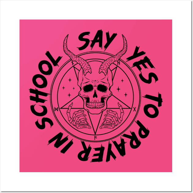 Say YES to Satanic Prayer in School Wall Art by Super Secret Villain